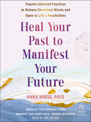 Heal Your Past to Manifest Your Future - Audiobook
